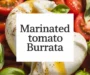 Easy Marinated Tomato And Burrata Salad Recipe