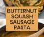 Creamy Butternut Squash Pasta With Sausage And Spinach Recipe