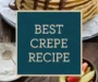 How To Make The BEST Crepes (A Complete Guide) Recipe