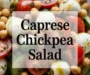 Caprese Chickpea Salad With Roasted Garlic Basil Dressing Recipe