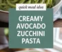 Creamy Avocado Zucchini Pasta Recipe