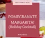 Pomegranate Margarita! (Holiday Cocktail) Recipe