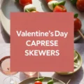 Valentine’s Day Caprese Skewers Recipe