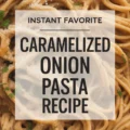 Caramelized Onion Pasta Recipe