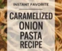Caramelized Onion Pasta Recipe