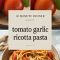 Roasted Tomato And Garlic Ricotta Pasta Recipe