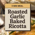 Roasted Garlic Baked Ricotta Recipe