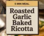 Roasted Garlic Baked Ricotta Recipe